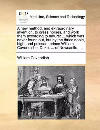 A New Method, and Extraordinary Invention, to Dress Horses, and Work Them According to Nature cover