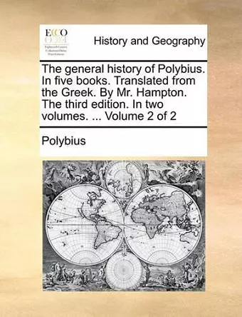 The General History of Polybius. in Five Books. Translated from the Greek. by Mr. Hampton. the Third Edition. in Two Volumes. ... Volume 2 of 2 cover