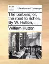 The Barbers; Or, the Road to Riches. by W. Hutton, ... cover