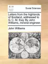 Letters from the Highlands of Scotland, Addressed to G. C. M. Esq; By John Williams, Mineral Engineer. cover