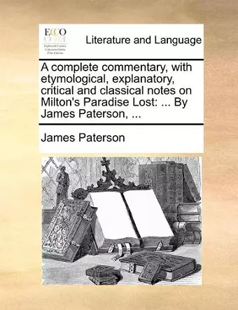 A complete commentary, with etymological, explanatory, critical and classical notes on Milton's Paradise Lost cover