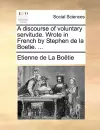 A discourse of voluntary servitude. Wrote in French by Stephen de la Boetie. ... cover