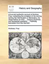 A True and Authentic Account of Andrew Frey; Containing the Occasion of His Coming Among the Herrnhuters or Moravians, His Observations on Their ... Impious Doctrines, and Fantastical Practices; ... Faithfully Translated from the German. cover