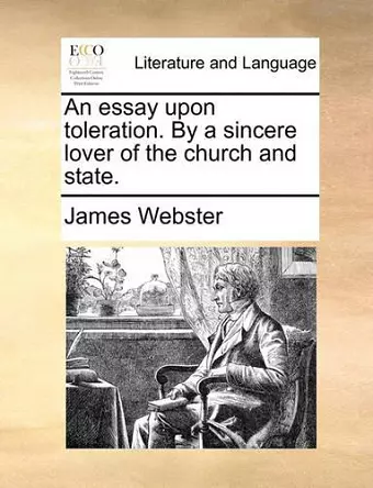 An Essay Upon Toleration. by a Sincere Lover of the Church and State. cover