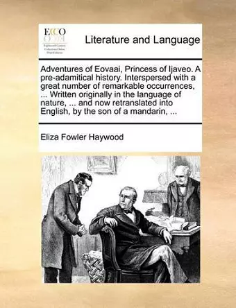 Adventures of Eovaai, Princess of Ijaveo. a Pre-Adamitical History. Interspersed with a Great Number of Remarkable Occurrences, ... Written Originally in the Language of Nature, ... and Now Retranslated Into English, by the Son of a Mandarin, ... cover