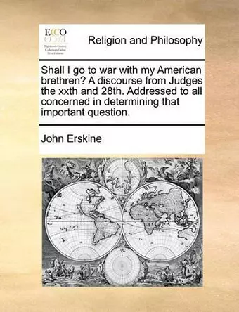 Shall I Go to War with My American Brethren? a Discourse from Judges the Xxth and 28th. Addressed to All Concerned in Determining That Important Question. cover