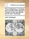 The Confederacy. a Comedy. as It Is Acted at the Queen's Theatre in the Hay-Market. by Sir John Vanbrugh. cover