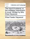 The Injur'd Husband; Or, the Mistaken Resentment. a Novel. Written by Mrs. Eliza Haywood. cover