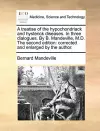 A Treatise of the Hypochondriack and Hysterick Diseases. in Three Dialogues. by B. Mandeville, M.D. the Second Edition cover