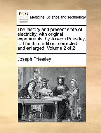 The History and Present State of Electricity, with Original Experiments, by Joseph Priestley, ... the Third Edition, Corrected and Enlarged. Volume 2 of 2 cover