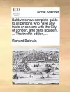 Baldwin's New Complete Guide to All Persons Who Have Any Trade or Concern with the City of London, and Parts Adjacent. ... the Twelfth Edition, .. cover