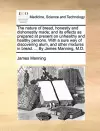 The Nature of Bread, Honestly and Dishonestly Made; And Its Effects as Prepared at Present on Unhealthy and Healthy Persons. with a Sure Way of Discovering Alum, and Other Mixtures in Bread. ... by James Manning, M.D. cover