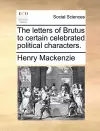 The Letters of Brutus to Certain Celebrated Political Characters. cover