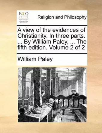 A View of the Evidences of Christianity. in Three Parts. ... by William Paley, ... the Fifth Edition. Volume 2 of 2 cover