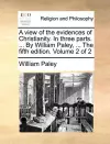 A View of the Evidences of Christianity. in Three Parts. ... by William Paley, ... the Fifth Edition. Volume 2 of 2 cover