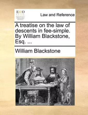 A Treatise on the Law of Descents in Fee-Simple. by William Blackstone, Esq. ... cover