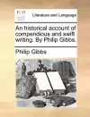 An Historical Account of Compendious and Swift Writing. by Philip Gibbs. cover