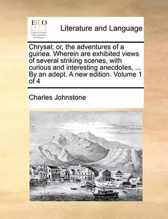 Chrysal; Or, the Adventures of a Guinea. Wherein Are Exhibited Views of Several Striking Scenes, with Curious and Interesting Anecdotes, ... by an Adept. a New Edition. Volume 1 of 4 cover