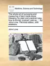 The Whole Art of Surveying and Measuring of Land Made Easie. Shewing, by Plain and Practical Rules, How to Survey, Protract, Cast Up, ... by John Love. the Third Edition, with Additions. cover