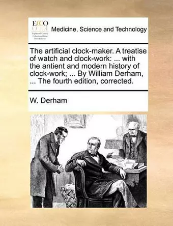 The Artificial Clock-Maker. a Treatise of Watch and Clock-Work cover