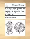 The history of the progress and termination of the Roman Republic. By Adam Ferguson, ... Illustrated with maps. ... Volume 3 of 3 cover