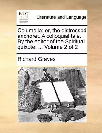 Columella; Or, the Distressed Anchoret. a Colloquial Tale. by the Editor of the Spiritual Quixote. ... Volume 2 of 2 cover