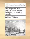 The Longitude and Latitude Found by the Inclinatory or Dipping Needle. cover