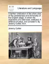 A Farther Vindication of the Short View of the Profaneness and Immorality of the English Stage, in Which the Objections of a Late Book, Entituled, a Defence of Plays, Are Consider'd. by Jeremy Collier, M.A. cover