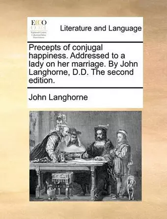 Precepts of Conjugal Happiness. Addressed to a Lady on Her Marriage. by John Langhorne, D.D. the Second Edition. cover