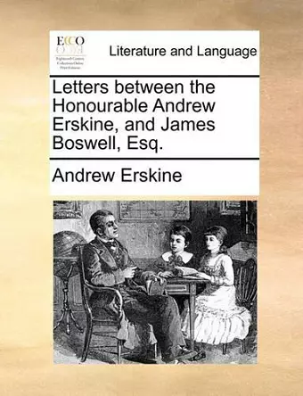 Letters Between the Honourable Andrew Erskine, and James Boswell, Esq. cover