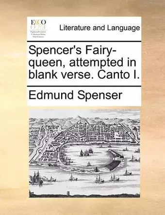 Spencer's Fairy-Queen, Attempted in Blank Verse. Canto I. cover