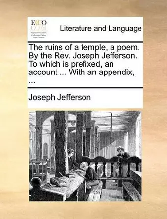 The Ruins of a Temple, a Poem. by the REV. Joseph Jefferson. to Which Is Prefixed, an Account ... with an Appendix, ... cover