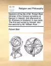 Memoirs of the Life of Mr. Robert Blair, Minister of the Gospel Sometime at Bangor in Ireland, and Afterward at St. Andrews in Scotland. in Two Parts. the First Part Wrote by Himself, and the Second by Mr. William Row ... cover