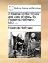 A Treatise on the Virtues and Uses of Whey. by Frederick Hoffmann, M.D. ... cover