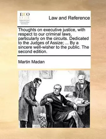 Thoughts on Executive Justice, with Respect to Our Criminal Laws, Particularly on the Circuits. Dedicated to the Judges of Assize; ... by a Sincere Well-Wisher to the Public. the Second Edition. cover