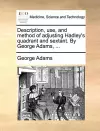 Description, Use, and Method of Adjusting Hadley's Quadrant and Sextant. by George Adams, ... cover