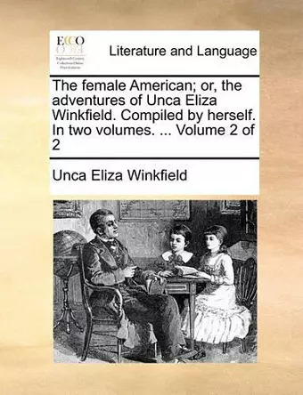 The Female American; Or, the Adventures of Unca Eliza Winkfield. Compiled by Herself. in Two Volumes. ... Volume 2 of 2 cover