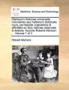 Plantarum Historiae Universalis Oxoniensis Seu Herbarum Distributio Nova, Per Tabulas Cognationis & Affinitatis Ex Libro Naturae Observata & Detecta. Auctore Roberto Morison ... Volume 1 of 3 cover