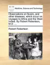 Observations on Fevers, and Other Diseases, Which Occur on Voyages to Africa and the West Indies. by Robert Robertson, M.D. ... cover