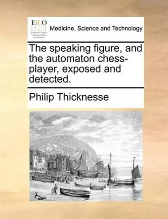 The Speaking Figure, and the Automaton Chess-Player, Exposed and Detected. cover