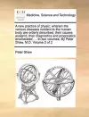 A New Practice of Physic; Wherein the Various Diseases Incident to the Human Body Are Orderly Described, Their Causes Assign'd, Their Diagnostics and Prognostics Enumerated, ... in Two Volumes. by Peter Shaw, M.D. Volume 2 of 2 cover