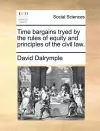 Time Bargains Tryed by the Rules of Equity and Principles of the Civil Law. cover