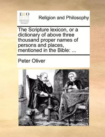 The Scripture lexicon, or a dictionary of above three thousand proper names of persons and places, mentioned in the Bible cover