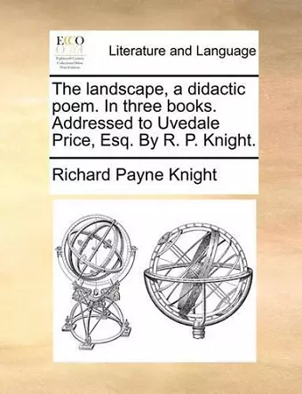 The Landscape, a Didactic Poem. in Three Books. Addressed to Uvedale Price, Esq. by R. P. Knight. cover