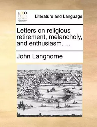 Letters on Religious Retirement, Melancholy, and Enthusiasm. ... cover