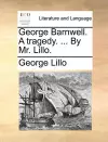 George Barnwell. a Tragedy. ... by Mr. Lillo. cover