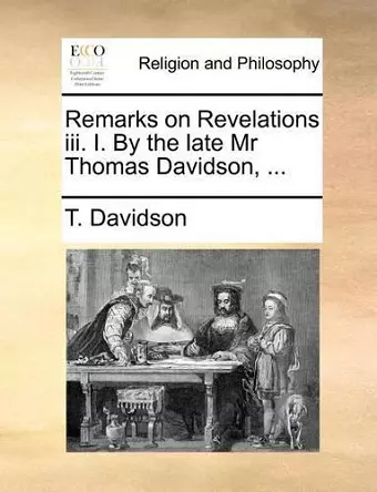 Remarks on Revelations III. I. by the Late MR Thomas Davidson, ... cover