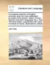 A Compleat Collection of English Proverbs; Also the Most Celebrated Proverbs of the Scotch, Italian, French, Spanish and Other Languages. by J. Ray the Third Edition, Augmented with Many Hundreds of Words, Observations, Letters cover