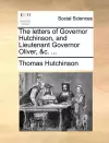 The Letters of Governor Hutchinson, and Lieutenant Governor Oliver, &C. ... cover