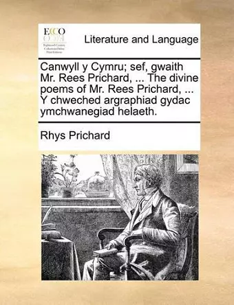 Canwyll y Cymru; sef, gwaith Mr. Rees Prichard, ... The divine poems of Mr. Rees Prichard, ... Y chweched argraphiad gydac ymchwanegiad helaeth. cover